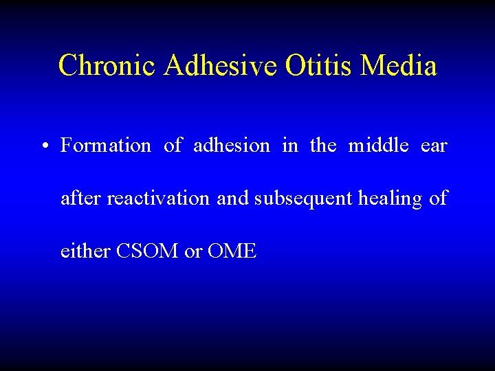 Chronic Adhesive Otitis Media • Formation of adhesion in the middle ear after reactivation