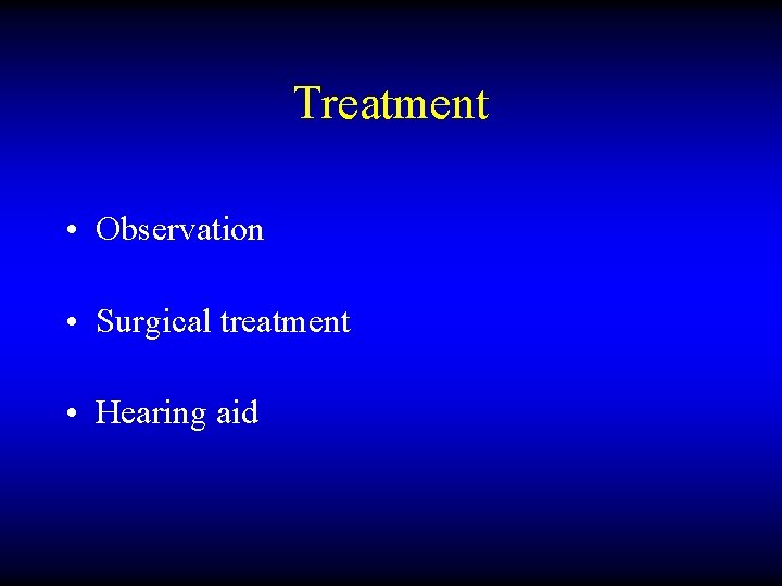 Treatment • Observation • Surgical treatment • Hearing aid 