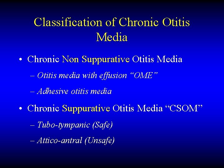 Classification of Chronic Otitis Media • Chronic Non Suppurative Otitis Media – Otitis media