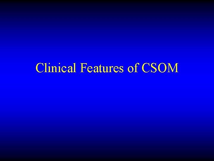 Clinical Features of CSOM 