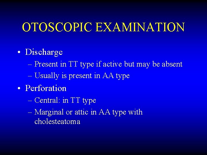 OTOSCOPIC EXAMINATION • Discharge – Present in TT type if active but may be