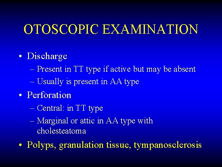 OTOSCOPIC EXAMINATION • Discharge – Present in TT type if active but may be