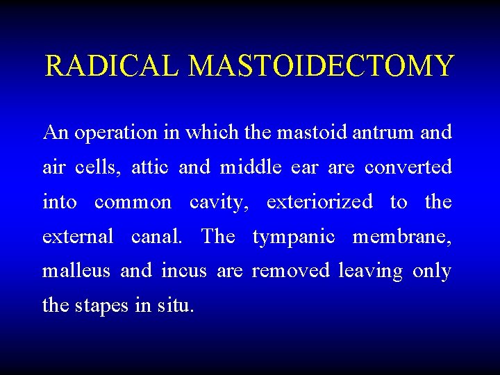 RADICAL MASTOIDECTOMY An operation in which the mastoid antrum and air cells, attic and