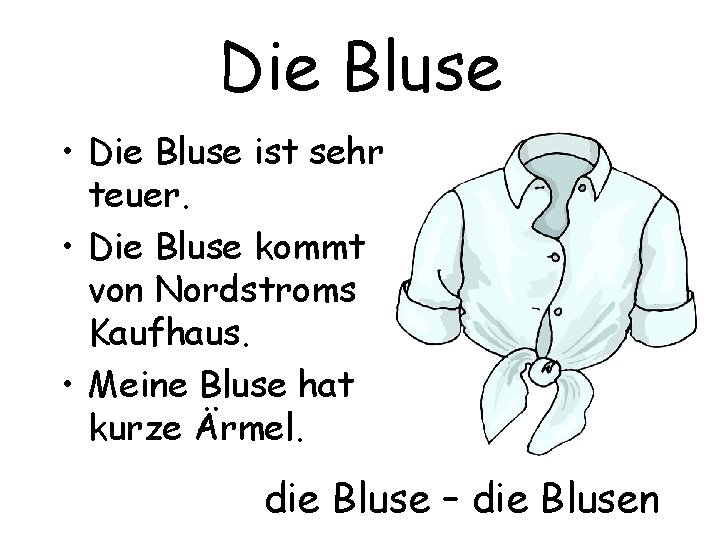 Die Bluse • Die Bluse ist sehr teuer. • Die Bluse kommt von Nordstroms