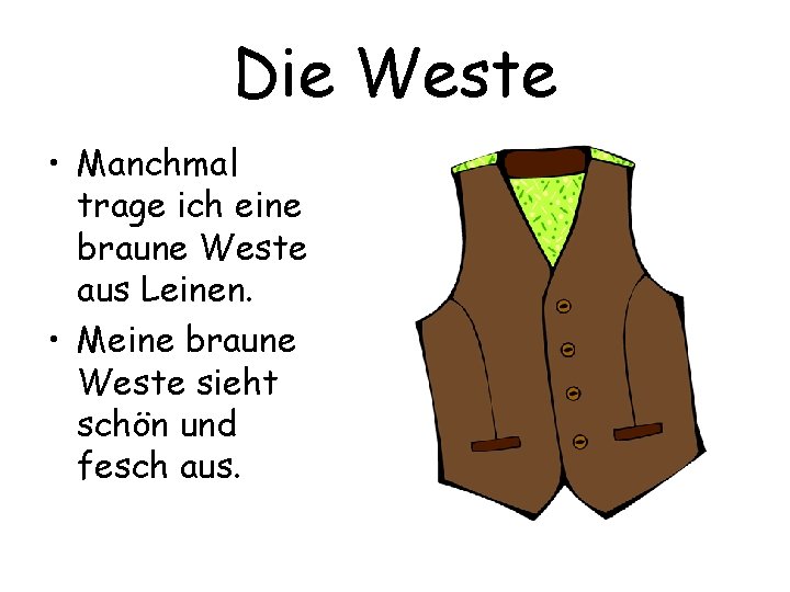 Die Weste • Manchmal trage ich eine braune Weste aus Leinen. • Meine braune