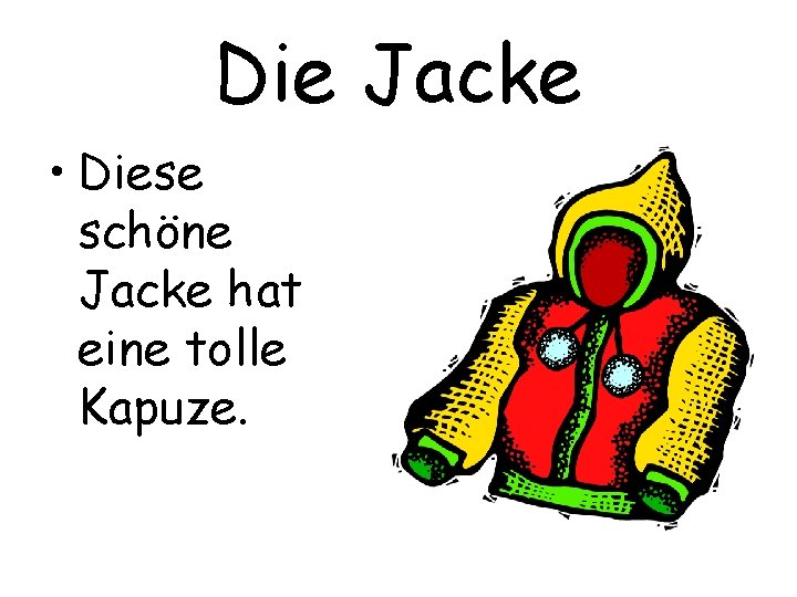 Die Jacke • Diese schöne Jacke hat eine tolle Kapuze. 