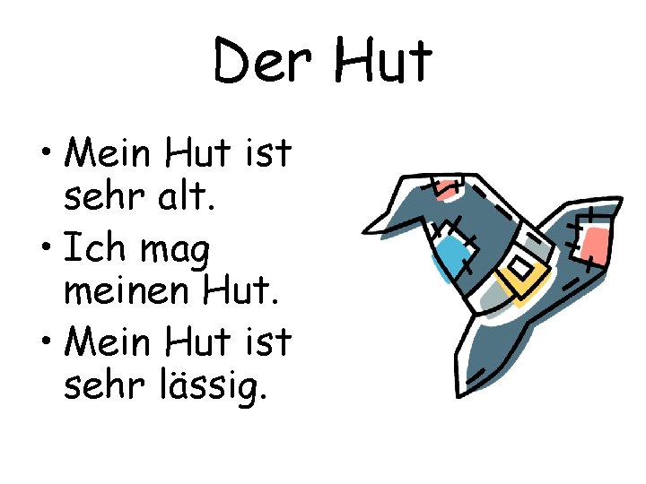 Der Hut • Mein Hut ist sehr alt. • Ich mag meinen Hut. •