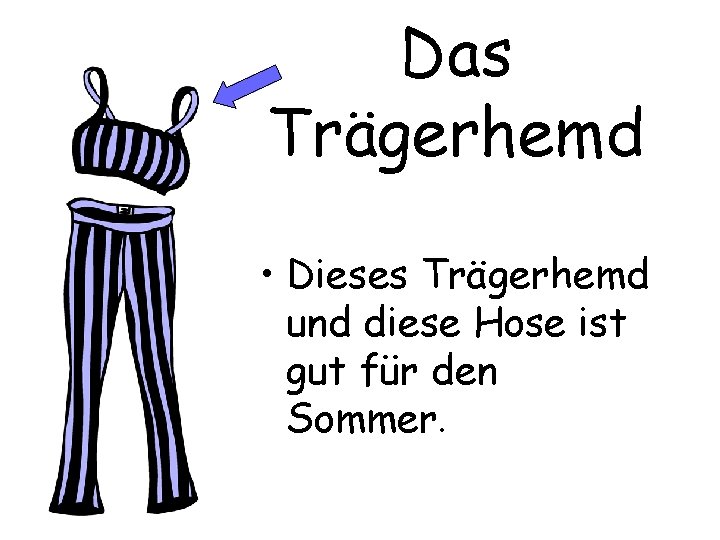 Das Trägerhemd • Dieses Trägerhemd und diese Hose ist gut für den Sommer. 