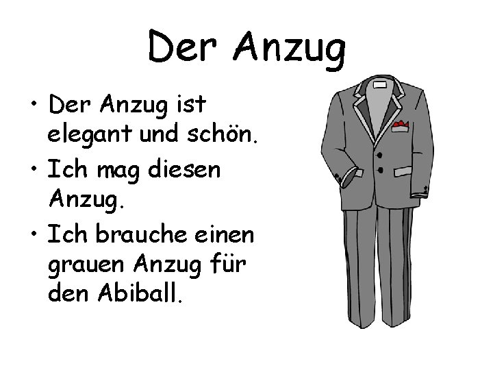 Der Anzug • Der Anzug ist elegant und schön. • Ich mag diesen Anzug.