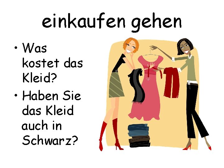 einkaufen gehen • Was kostet das Kleid? • Haben Sie das Kleid auch in