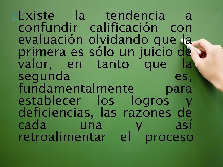 �Existe la tendencia a confundir calificación con evaluación olvidando que la primera es sólo