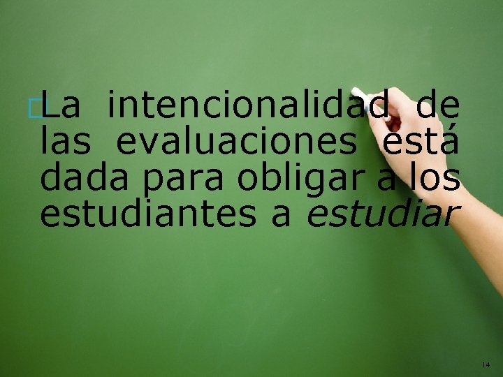 �La intencionalidad de las evaluaciones está dada para obligar a los estudiantes a estudiar