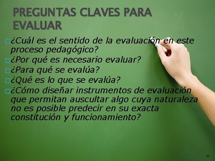 PREGUNTAS CLAVES PARA EVALUAR � ¿Cuál es el sentido de la evaluación en este