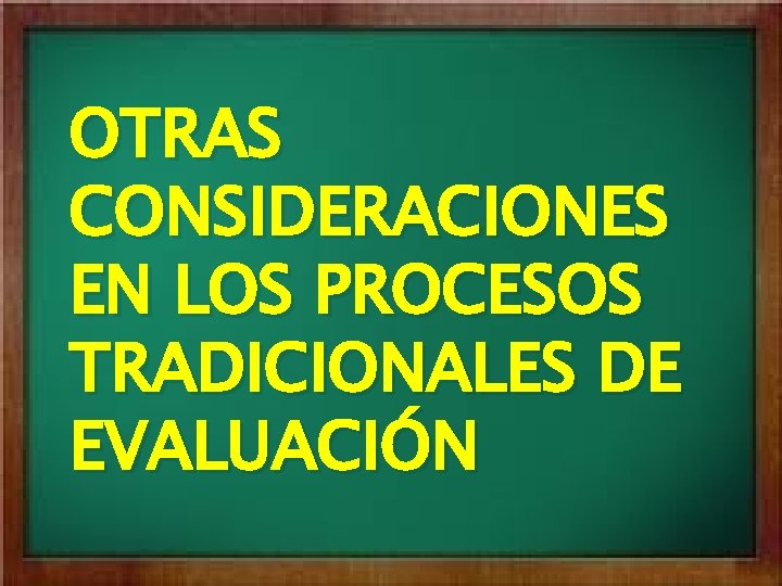 OTRAS CONSIDERACIONES EN LOS PROCESOS TRADICIONALES DE EVALUACIÓN 