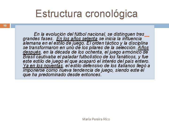 Estructura cronológica 10 En la evolución del fútbol nacional, se distinguen tres grandes fases.