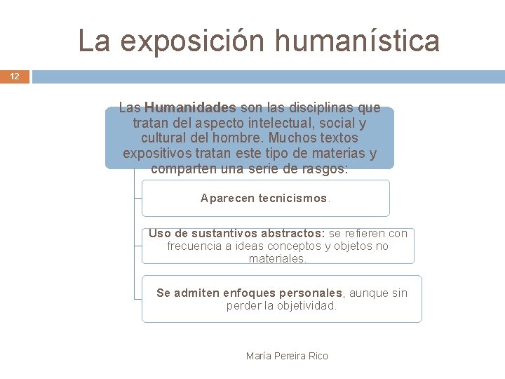 La exposición humanística 12 Las Humanidades son las disciplinas que tratan del aspecto intelectual,