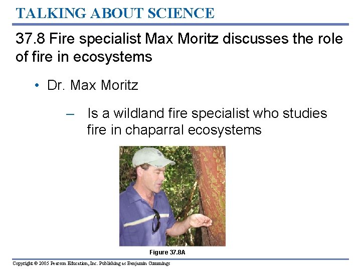 TALKING ABOUT SCIENCE 37. 8 Fire specialist Max Moritz discusses the role of fire