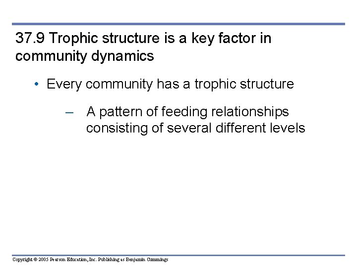 37. 9 Trophic structure is a key factor in community dynamics • Every community