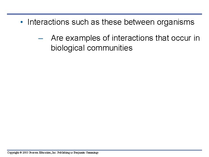 • Interactions such as these between organisms – Are examples of interactions that