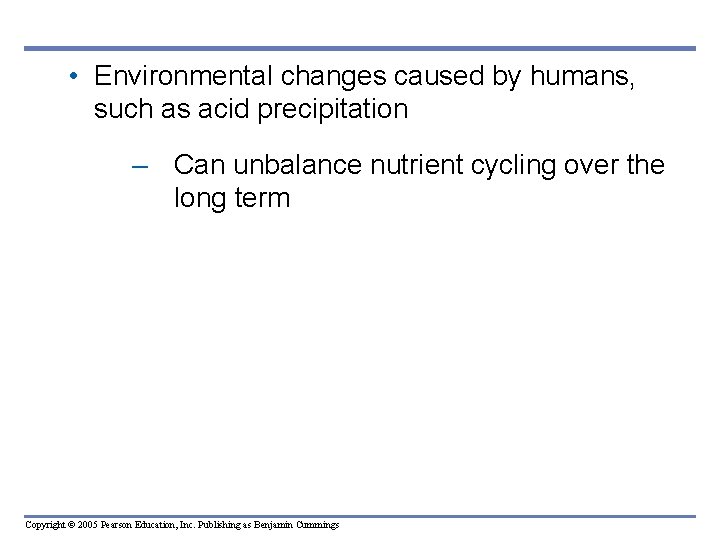  • Environmental changes caused by humans, such as acid precipitation – Can unbalance