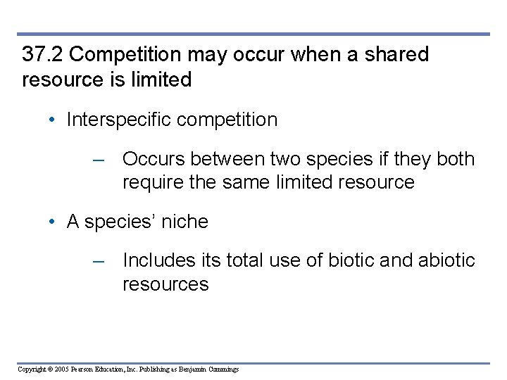 37. 2 Competition may occur when a shared resource is limited • Interspecific competition