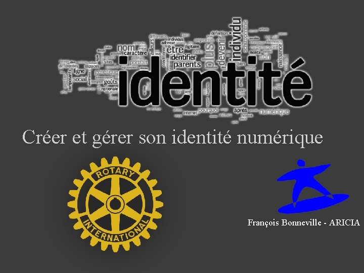 Créer et gérer son identité numérique François Bonneville - ARICIA 