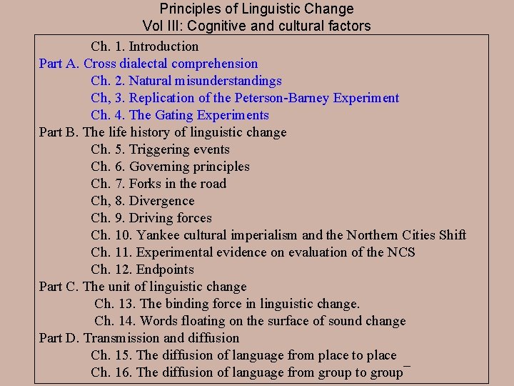 Principles of Linguistic Change Vol III: Cognitive and cultural factors Ch. 1. Introduction Part