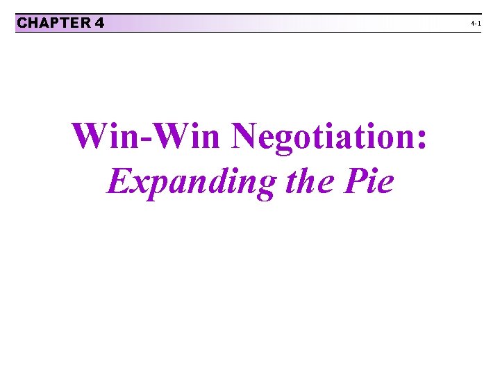 CHAPTER 4 Win-Win Negotiation: Expanding the Pie 4 -1 