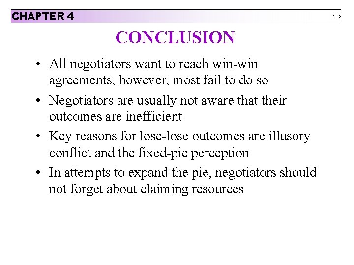 CHAPTER 4 4 -18 CONCLUSION • All negotiators want to reach win-win agreements, however,