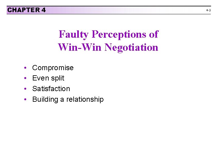 CHAPTER 4 4 -2 Faulty Perceptions of Win-Win Negotiation • • Compromise Even split