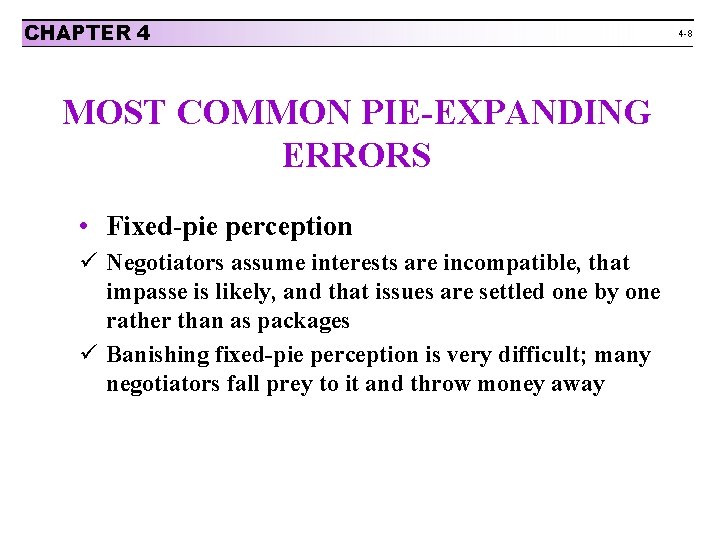 CHAPTER 4 MOST COMMON PIE-EXPANDING ERRORS • Fixed-pie perception ü Negotiators assume interests are