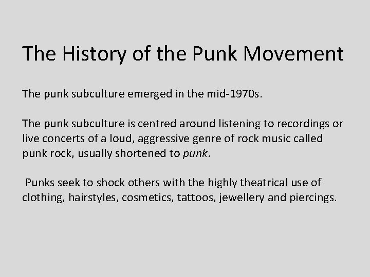 The History of the Punk Movement The punk subculture emerged in the mid-1970 s.