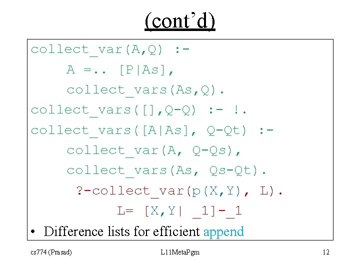 (cont’d) collect_var(A, Q) : A =. . [P|As], collect_vars(As, Q). collect_vars([], Q-Q) : -