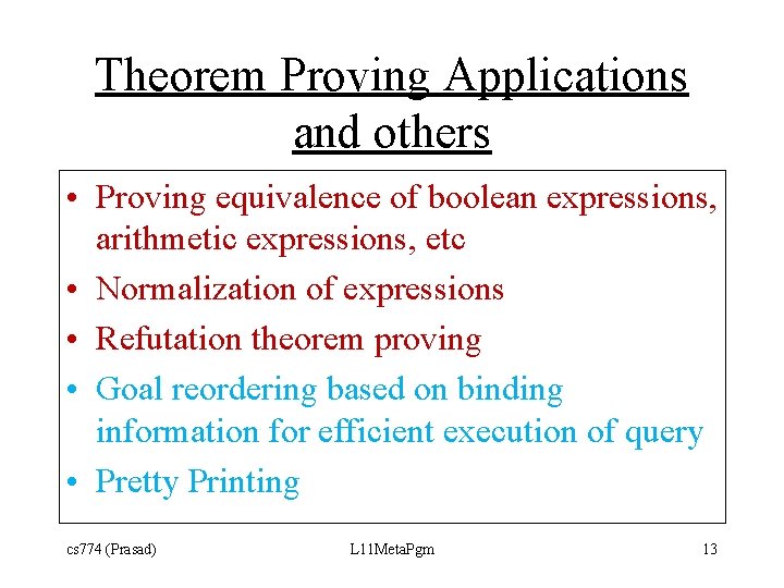 Theorem Proving Applications and others • Proving equivalence of boolean expressions, arithmetic expressions, etc