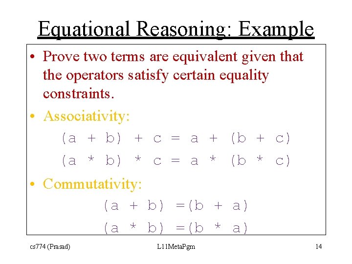 Equational Reasoning: Example • Prove two terms are equivalent given that the operators satisfy