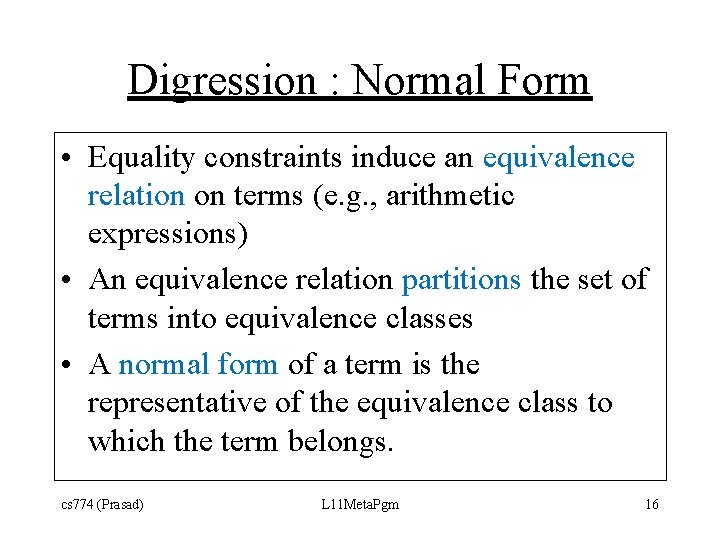 Digression : Normal Form • Equality constraints induce an equivalence relation on terms (e.