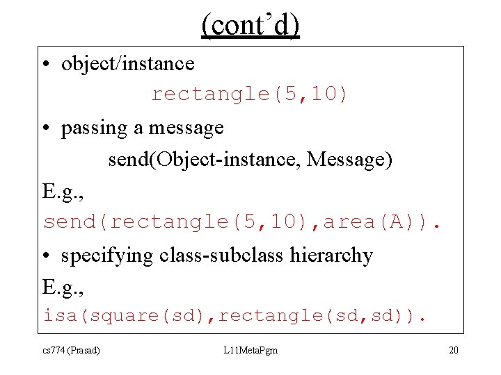 (cont’d) • object/instance rectangle(5, 10) • passing a message send(Object-instance, Message) E. g. ,
