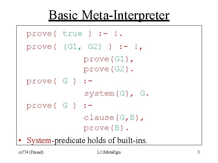 Basic Meta-Interpreter prove( true ) : - !. prove( (G 1, G 2) )