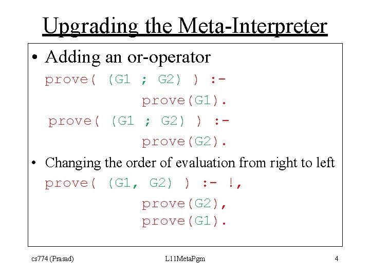 Upgrading the Meta-Interpreter • Adding an or-operator prove( (G 1 ; G 2) )