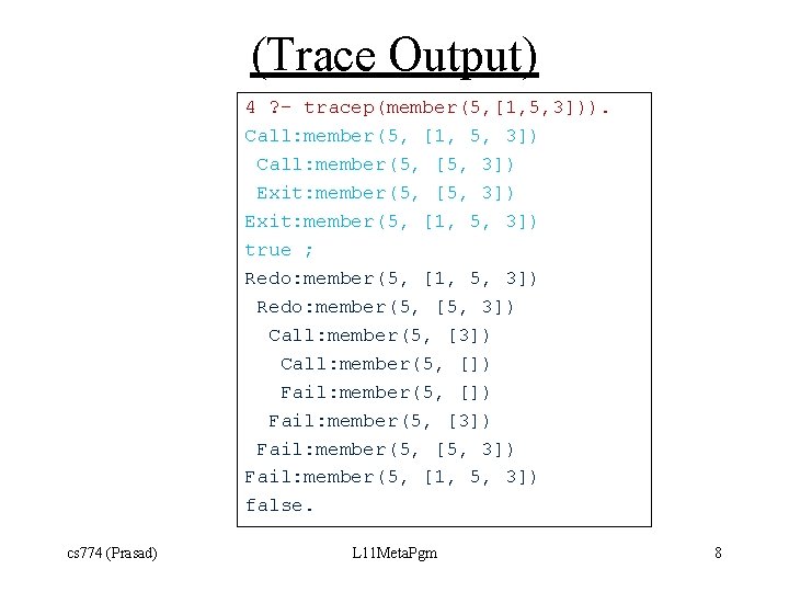 (Trace Output) 4 ? - tracep(member(5, [1, 5, 3])). Call: member(5, [1, 5, 3])