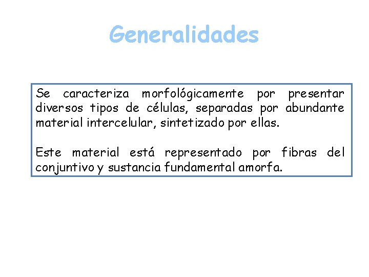 Generalidades Se caracteriza morfológicamente por presentar diversos tipos de células, separadas por abundante material