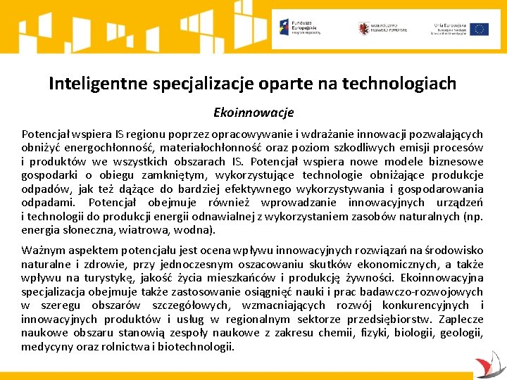 Inteligentne specjalizacje oparte na technologiach Ekoinnowacje Potencjał wspiera IS regionu poprzez opracowywanie i wdrażanie