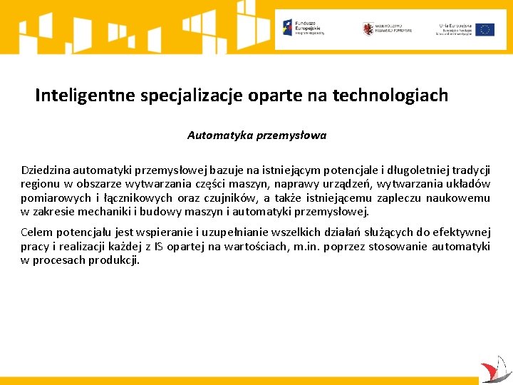 Inteligentne specjalizacje oparte na technologiach Automatyka przemysłowa Dziedzina automatyki przemysłowej bazuje na istniejącym potencjale