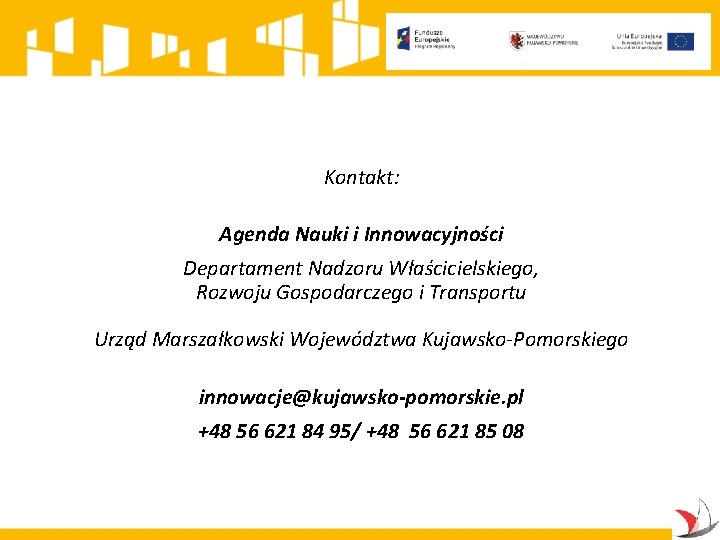 Kontakt: Agenda Nauki i Innowacyjności Departament Nadzoru Właścicielskiego, Rozwoju Gospodarczego i Transportu Urząd Marszałkowski