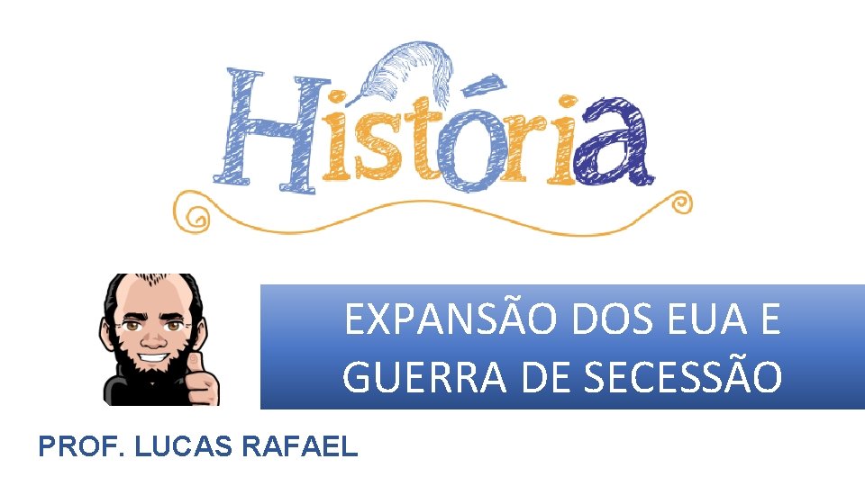 EXPANSÃO DOS EUA E GUERRA DE SECESSÃO PROF. LUCAS RAFAEL 