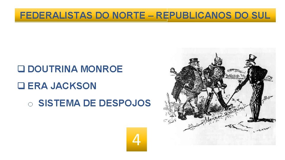 FEDERALISTAS DO NORTE – REPUBLICANOS DO SUL q DOUTRINA MONROE q ERA JACKSON o