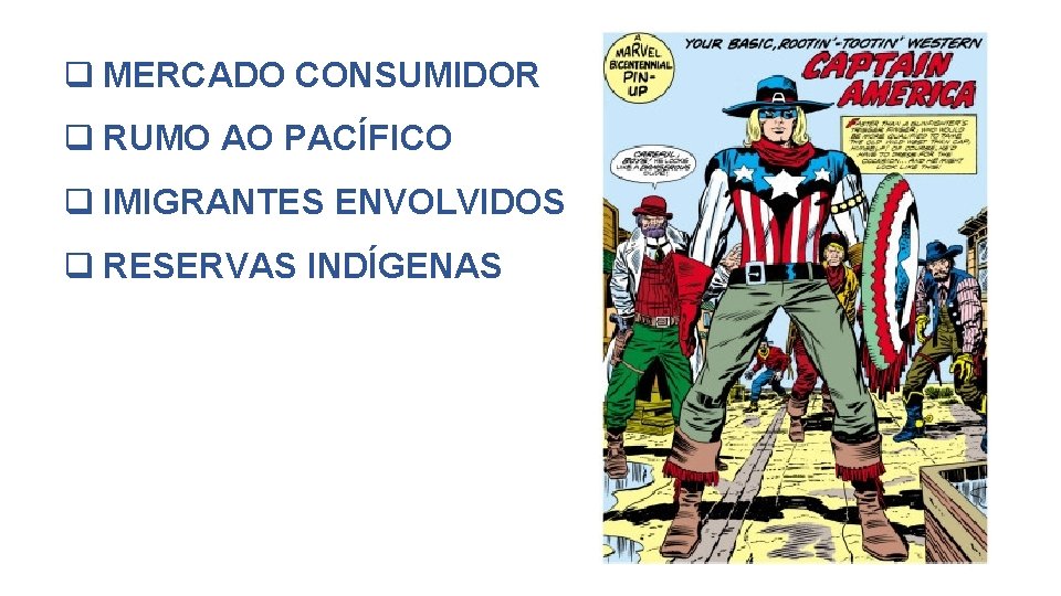 q MERCADO CONSUMIDOR q RUMO AO PACÍFICO q IMIGRANTES ENVOLVIDOS q RESERVAS INDÍGENAS 