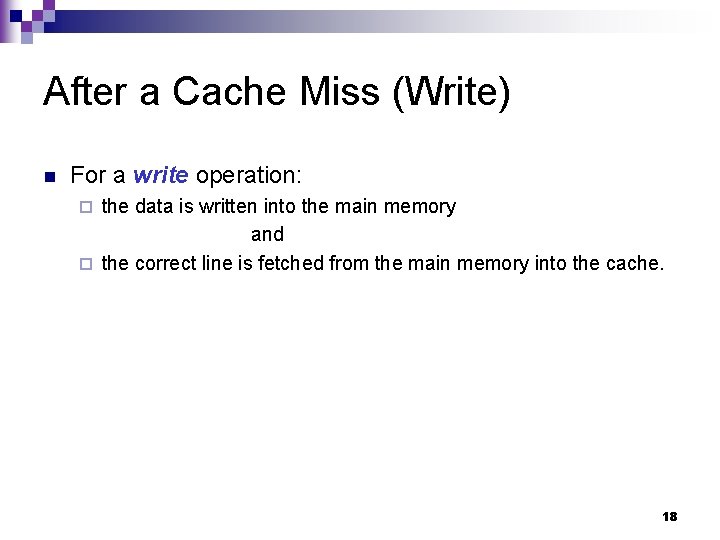 After a Cache Miss (Write) n For a write operation: the data is written