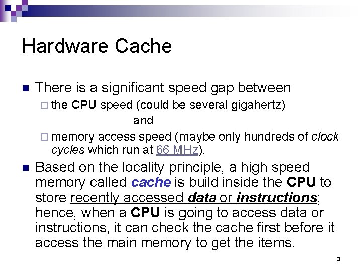 Hardware Cache n There is a significant speed gap between ¨ the CPU speed