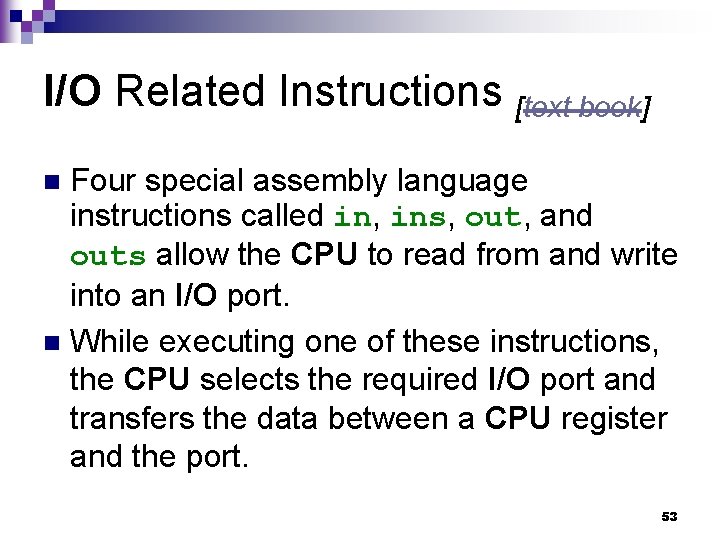 I/O Related Instructions [text book] Four special assembly language instructions called in, ins, out,